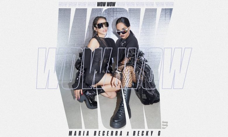 Wow Wow Letra Lyrics Maria Becerra Becky G